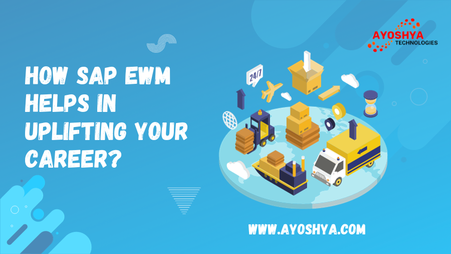 WHAT IS SAP EWM & HOW IT HELPS IN UPLIFTING YOUR CAREER