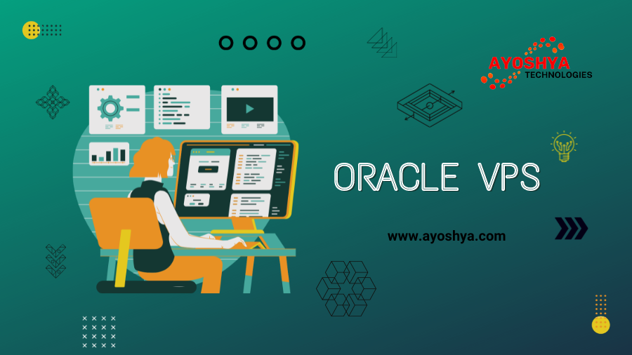 A Comprehensive Guide to Oracle VPS | Ayoshya Technology