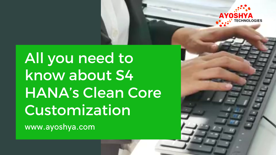 All you need to know about S4 HANA’s Clean Core Customization